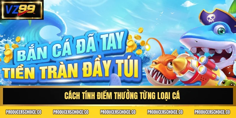 Cách tính điểm thưởng từng loại cá