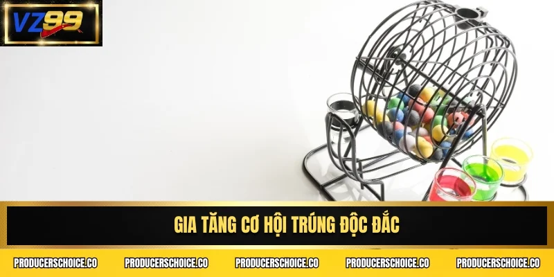 Gia tăng cơ hội trúng độc đắc