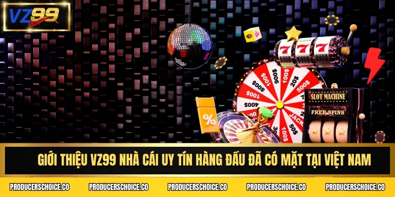 Giới thiệu VZ99 nhà cái uy tín hàng đầu đã có mặt tại Việt Nam