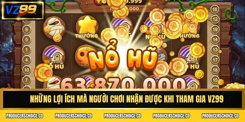 Những lợi ích mà người chơi nhận được khi tham gia VZ99