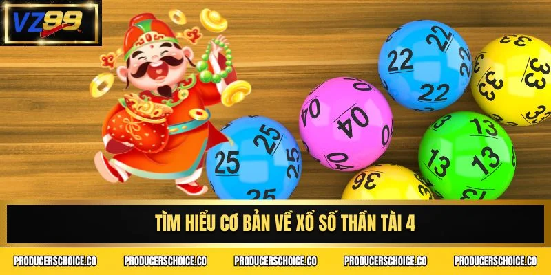 Tìm hiểu cơ bản về Xổ Số Thần Tài 4